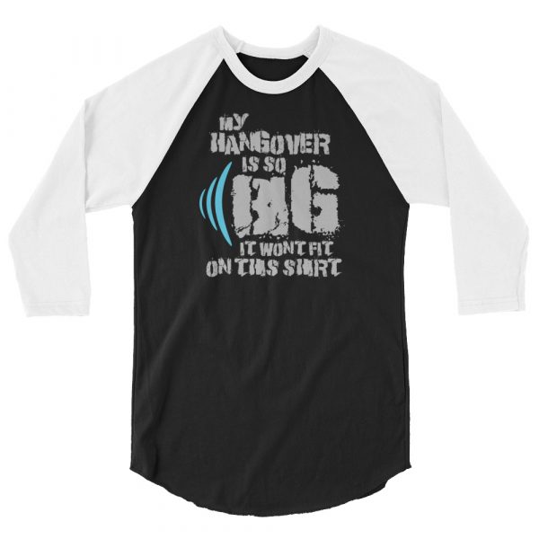 Funny Big Hangover 3/4 Sleeve Raglan Shirt
