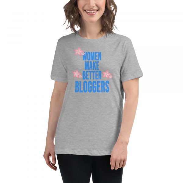Women Make Better Bloggers Women's Relaxed T-Shirt