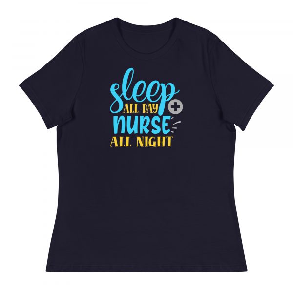 Sleep All Day Nurse All Night Women's Relaxed T-Shirt